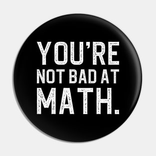 You're Not Bad At Math Pin