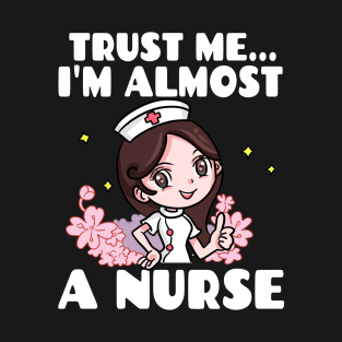 Trust me I'm almost a nurse - nursing student school LVN RN nurse practitioner T-Shirt