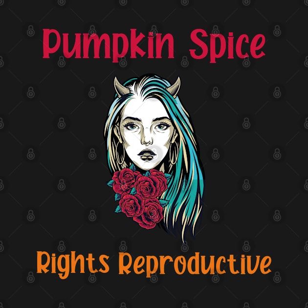 pumpkin spice and reproductive rights by Crazy Shirts For All