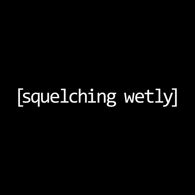 Squelching Wetly by Spazzy Newton