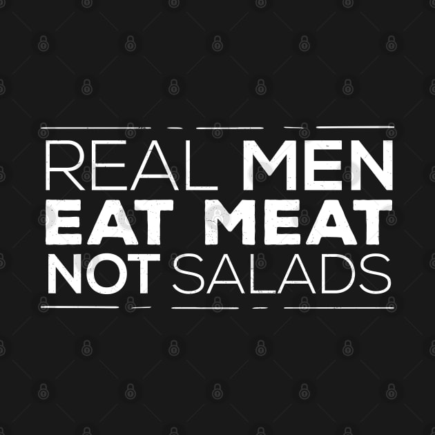 Real Men Eat Meat Not Salads by Gorilla Designz