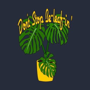 Don't Stop Be-leaf-in' T-Shirt