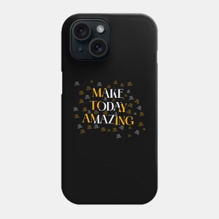 make today amazing Phone Case