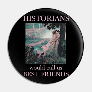 Historians would call us best friends lesbian pride Pin