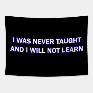 I Was Never Taught and I will not Learn Tapestry