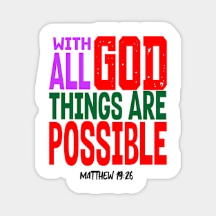 WITH GOD ALL THINGS ARE POSSIBLE.  MATT 19 V 26 Magnet