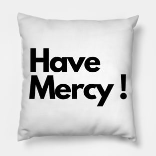 Have Mercy Pillow