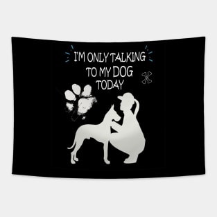 I am Only Talking to My Dog Today Funny Dog Lovers Gift For Women Tapestry