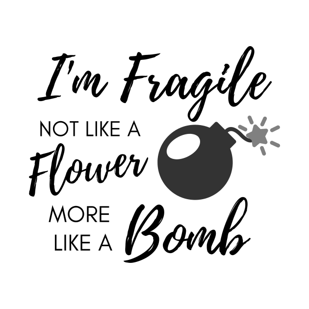 I'm fragile like a bomb by Random Designs