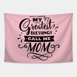 My Greatest Blessings Call Me Mom For Mothers Day Tapestry