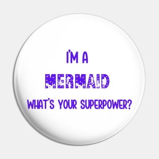 I'm a Mermaid.  What's Your Superpower? Pin