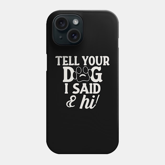 Tell Your Dog I Said Hi Phone Case by Clouth Clothing 