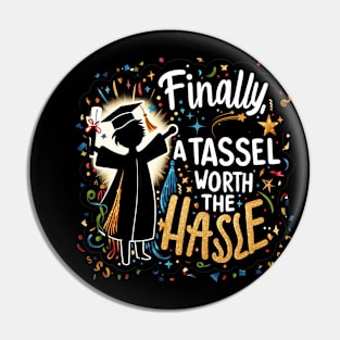 FINALLY TASSEL WORTH THE HASSLE - GRADUATION DAY QUOTES Pin