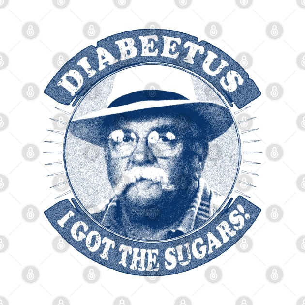 Diabeetus / Wilford Brimley -  I got the sugarss by RAIGORS BROTHERS
