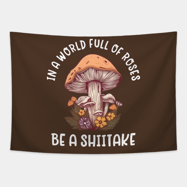 In a world full of roses, be a shiitake - mushroom lover Tapestry by TeeTopiaNovelty