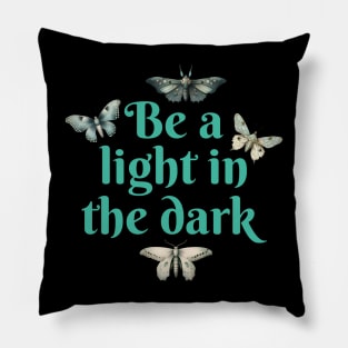 Be a light in the dark Pillow