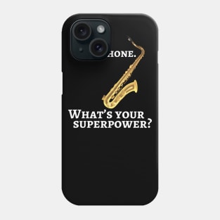 I play saxophone. What’s your superpower? Phone Case