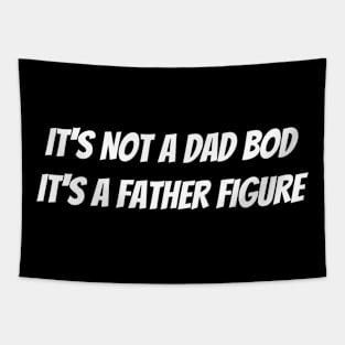 It’s not a dad bod it’s a father figure Tapestry