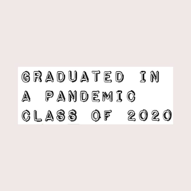 Graduated in a Pandemic, Class of 2020 by JustSayin