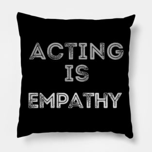 Acting is empathy Pillow