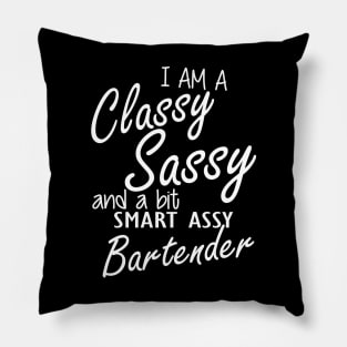 Bartender - I am sassy classy and a bit assy bartender Pillow