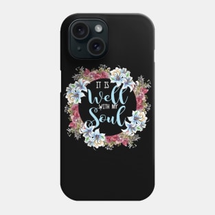 It Is Well With My Soul T Shirt| Christian Quote Shirts Phone Case