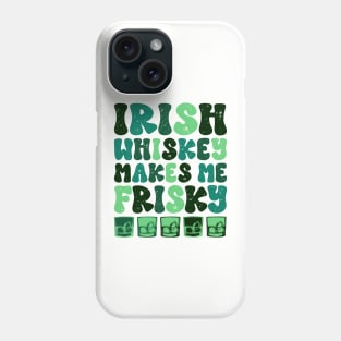 Irish Whiskey makes me Frisky Funny Irish Whiskey Glasses Phone Case