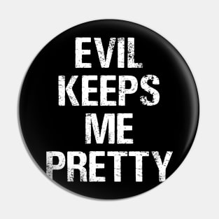 Evil Keeps Me Pretty Pin