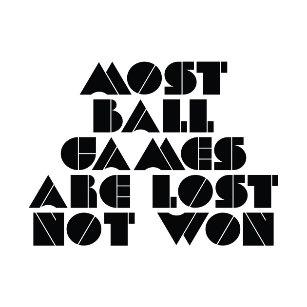 Most Ball Games Are Lost Not Won 76 - Ball Games - Phone Case