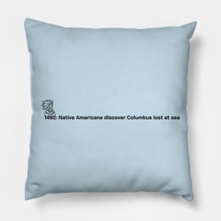 1492: Native Americans discover Columbus lost at sea Pillow