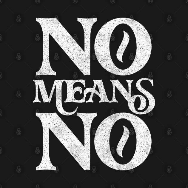 No Means No ! Retro Faded Style Design by DankFutura