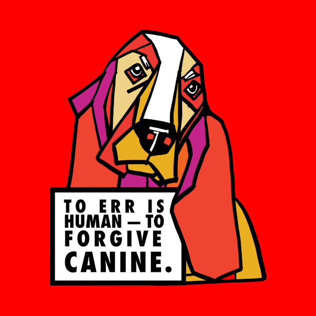 to err is human to forgive Canine by Conqcreate Design