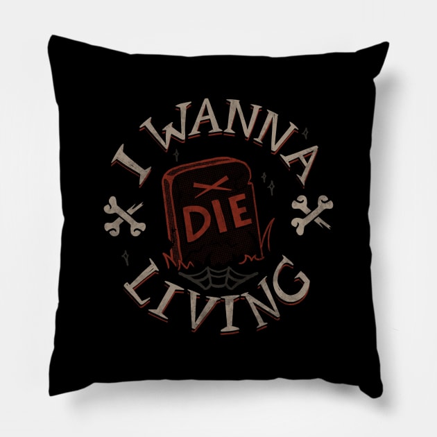 I Wanna Die Living by Tobe Fonseca Pillow by Tobe_Fonseca