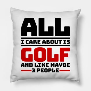 All I care about is golf and like maybe 3 people Pillow