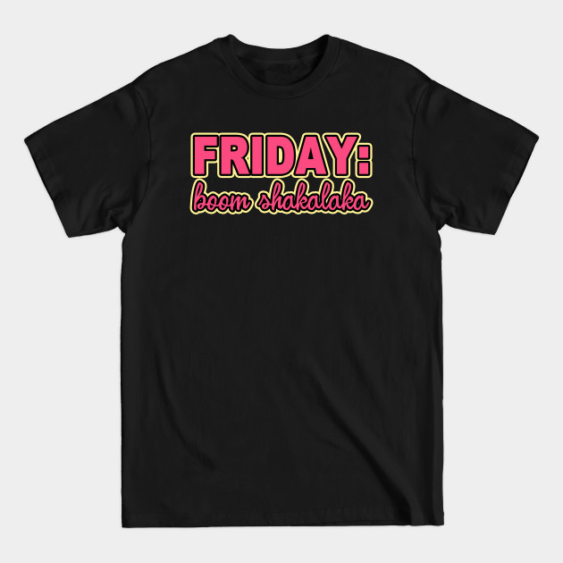 Disover IT'S FRIDAY BOOM SHAKALAKA - Friday - T-Shirt