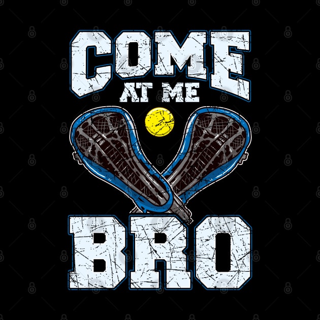 Lacrosse Come At Me Bro LAX Player Team Coach Tournament by E