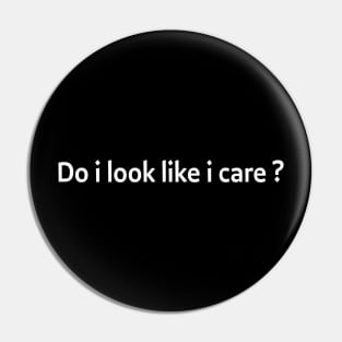 Do i look like i care ? - white text Pin