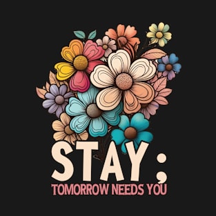 Stay Tomorrow Needs You Funny Mental Health T-Shirt