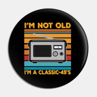 im not old im a classic 45s Pin