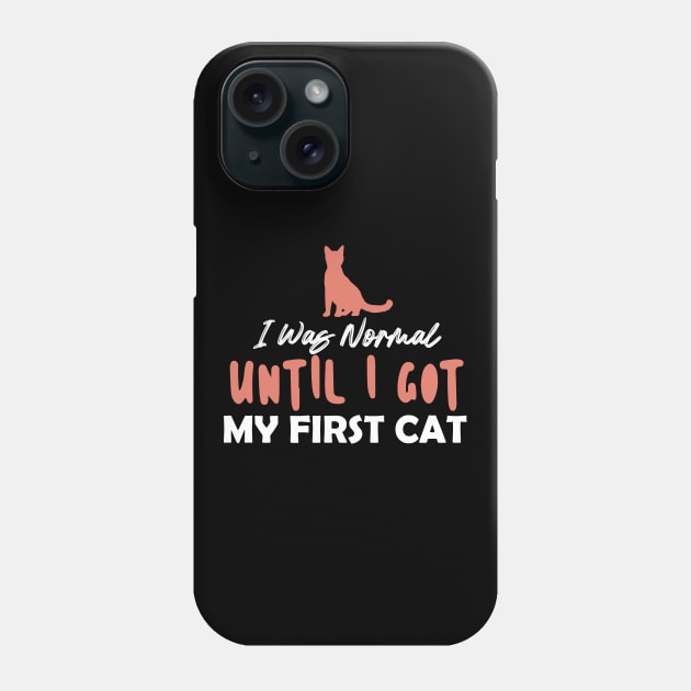 I Was Normal Until I Got My First Cat Phone Case by pako-valor