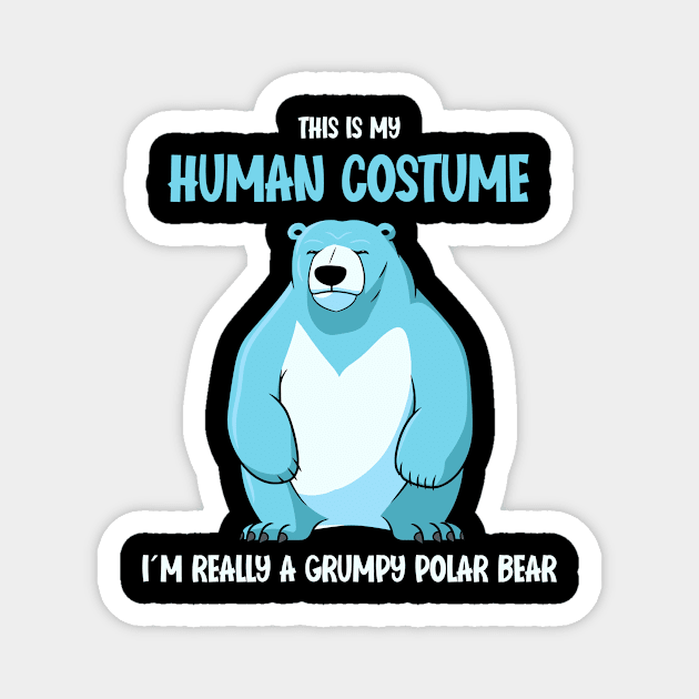 Grumpy Polar Bear Halloween T-Shirt | This is My Human Costume | Humorous Bear Shirt | Funny Gift Idea for grumpy Men Magnet by Indigo Lake