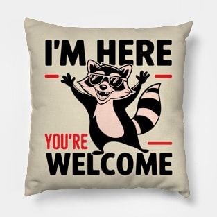 I'm Here You're Welcome Attitude Rude & Cute Pillow