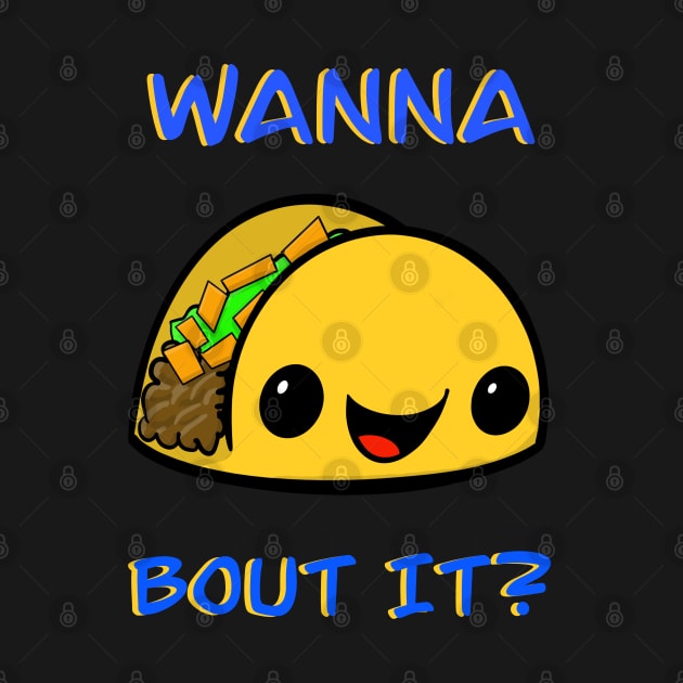 Wanna Taco Bout It? by Tater