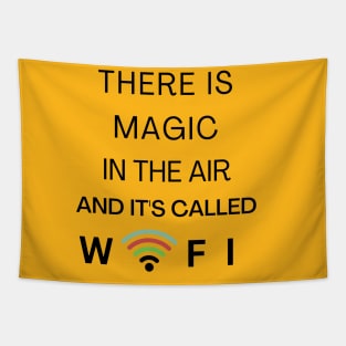 THERE IS MAGIC IN THE AIR AND IT'S CALLED WIFI Tapestry