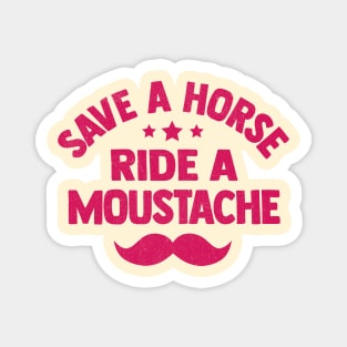 Save a horse ride a moustache funny Magnet