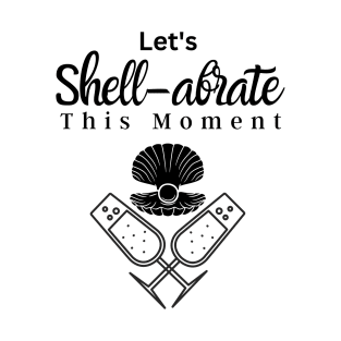 let's shell-abrate this moment T-Shirt