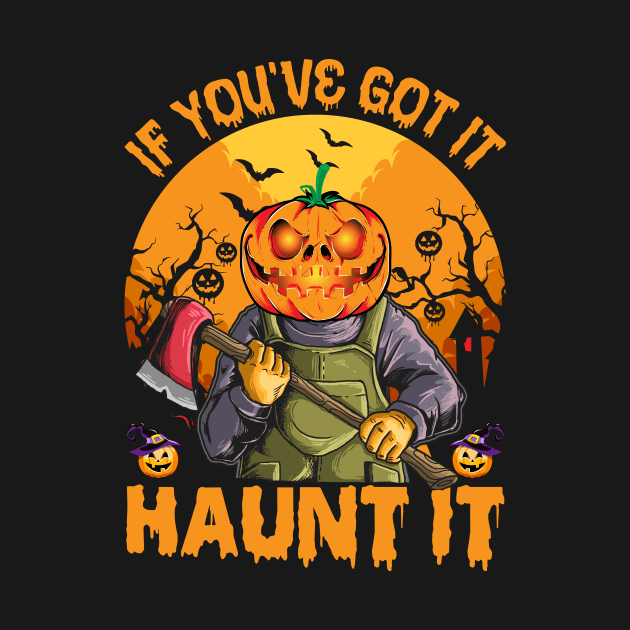 If You've Got It Haunt It Halloween by binnacleenta