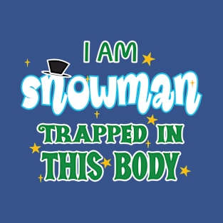 I am Snowman trapped in this body T-Shirt