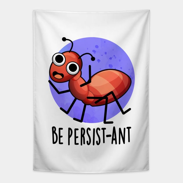 Be Persist-ant Cute Positive Ant Pun Tapestry by punnybone