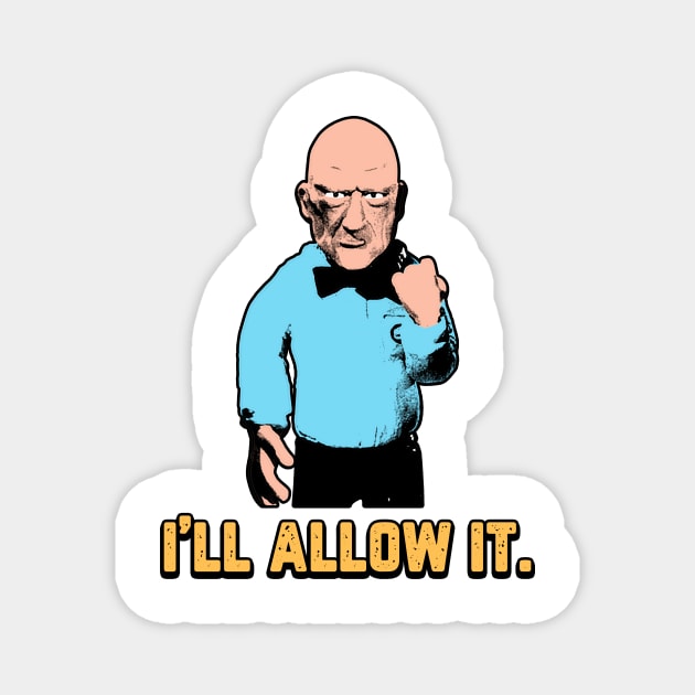 I'll Allow It. Magnet by BigOrangeShirtShop